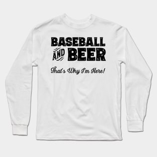 Baseball and Beer that's why I'm here! Sports fan print Long Sleeve T-Shirt